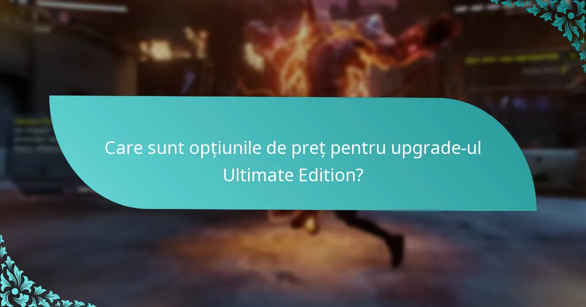Care sunt opțiunile de preț pentru upgrade-ul Ultimate Edition?