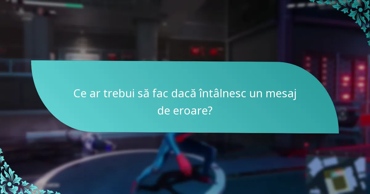 Ce ar trebui să fac dacă întâlnesc un mesaj de eroare?