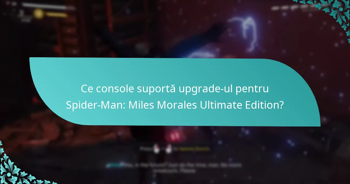 Ce console suportă upgrade-ul pentru Spider-Man: Miles Morales Ultimate Edition?