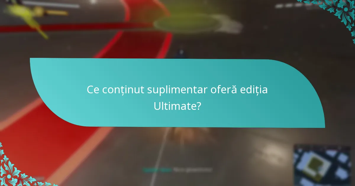 Ce conținut suplimentar oferă ediția Ultimate?