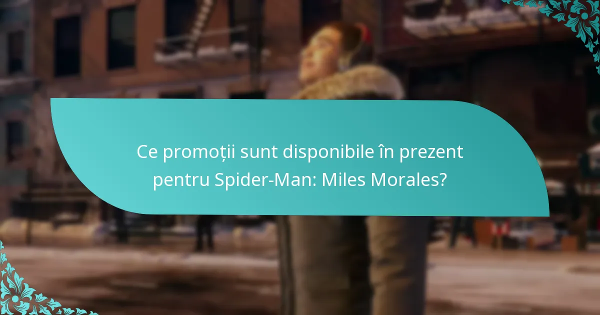 Ce promoții sunt disponibile în prezent pentru Spider-Man: Miles Morales?