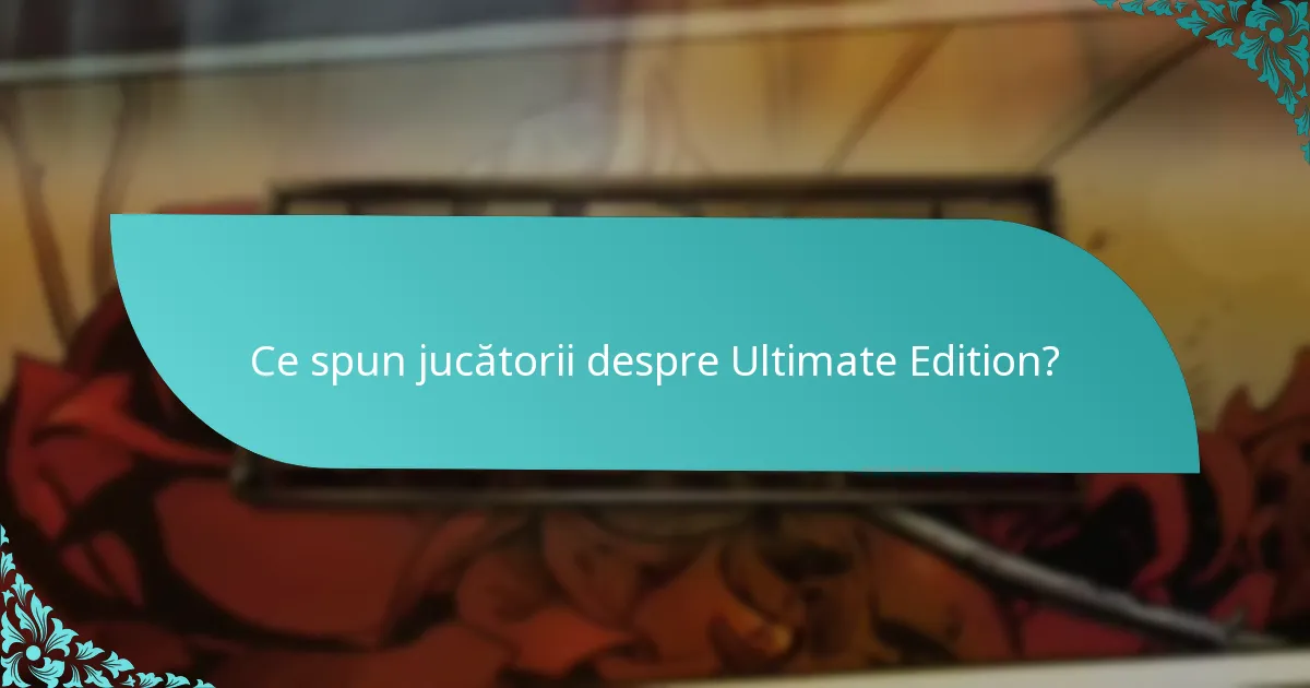 Merită Ultimate Edition prețul comparativ cu alte ediții?