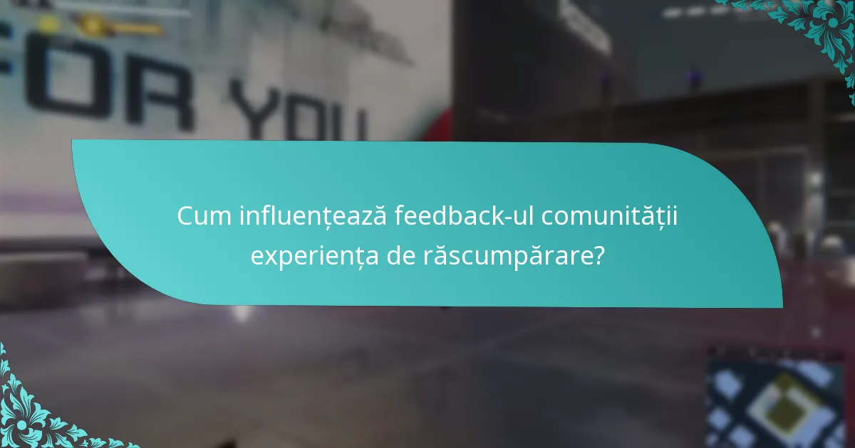 Cum influențează feedback-ul comunității experiența de răscumpărare?